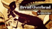     Bread Overhead