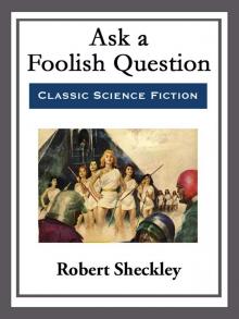      Ask a Foolish Question