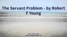      The Servant Problem
