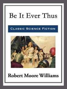      Be It Ever Thus