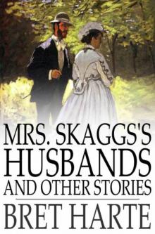      Mrs. Skagg's Husbands and Other Stories