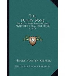      The Funny Bone: Short Stories and Amusing Anecdotes for a Dull Hour