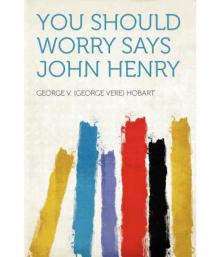     You Should Worry Says John Henry