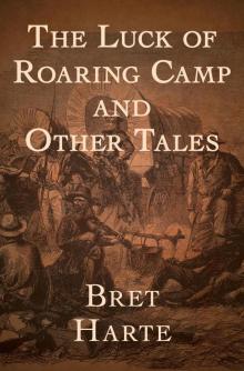      The Luck of Roaring Camp and Other Tales