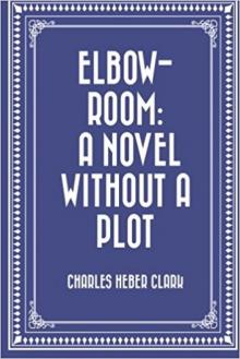      Elbow-Room: A Novel Without a Plot