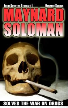      Maynard Soloman Solves the War on Drugs (Funny Detective Stories #1)