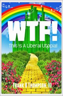      WTF! This Is A Liberal Utopia!