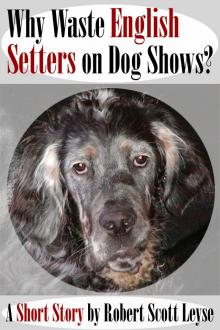      Why Waste English Setters on Dog Shows?