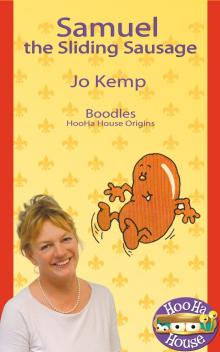      Samuel the Sliding Sausage  - Boodles HooHa House Origins