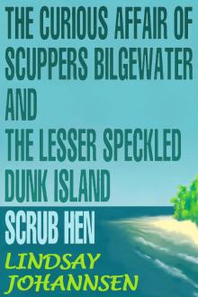      The Curious Affair of Scuppers Bilgewater and the Lesser Speckled Dunk Island Scrub Hen