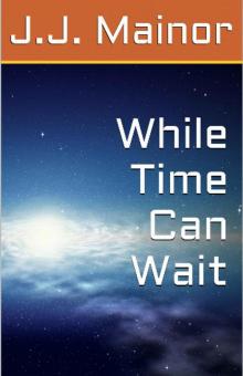      While Time Can Wait