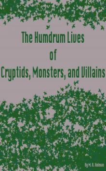      The Humdrum Lives of Cryptids, Monsters, and Villains