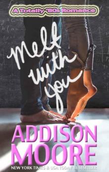      Melt With You
