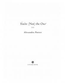      You're (Not) the One Alexandra Potter