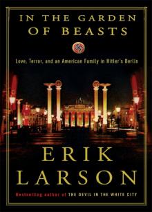      In the Garden of Beasts: Love, Terror, and an American Family in Hitler's Berlin