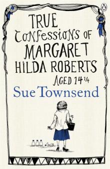      True Confessions of Margaret Hilda Roberts Aged 14 ¼
